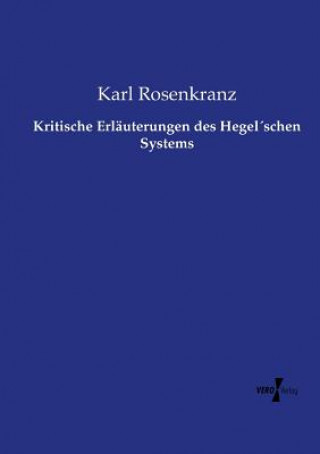 Kritische Erlauterungen des Hegelschen Systems