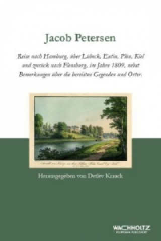 Reise nach Hamburg, über Lübeck, Eutin, Plön, Kiel und zurück nach Flensburg, im Jahre 1809, nebst Bemerkungen über die bereisten Gegenden und Örter
