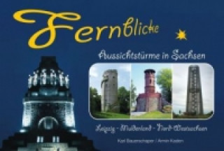 Fernblicke - Aussichtstürme in Sachsen, Leipzig - Muldenland - Nord-Westsachsen
