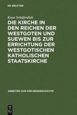 Kirche in den Reichen der Westgoten und Suewen bis zur Errichtung der westgotischen katholischen Staatskirche