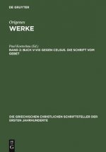 Buch V-VIII gegen Celsus. Die Schrift vom Gebet