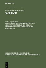 UEber Das Leben Constantins. Constantins Rede an Die Heilige Versammlung. Tricennatsrede an Constantin