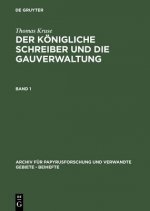 Thomas Kruse: Der Koenigliche Schreiber Und Die Gauverwaltung. Band 1