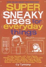Super Sneaky Uses for Everyday Things