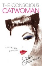 Conscious Catwoman Explains Life On Earth