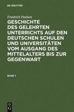 Friedrich Paulsen: Geschichte Des Gelehrten Unterrichts Auf Den Deutschen Schulen Und Universitaten Vom Ausgang Des Mittelalters Bis Zur Gegenwart. Ba