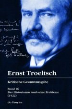 Ernst Troeltsch: Kritische Gesamtausgabe / Der Historismus und seine Probleme, 2 Teile