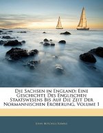 Die Sachsen in England: Eine Geschichte des englischen Staatswesens bis auf die Zeit der normannischen Eroberung. 1. Band