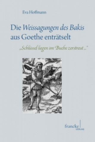 Die 'Weissagungen des Bakis' aus Goethe enträtselt