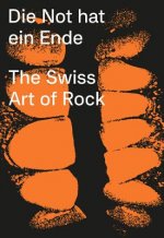 Die Not hat ein Ende - The Swiss Art of Rock