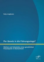 Per Gesetz in die Fuhrungsetage? Starken und Schwachen einer gesetzlichen Frauenquote in Deutschland