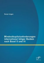 Mindestkapitalanforderungen international tatiger Banken nach Basel II und III