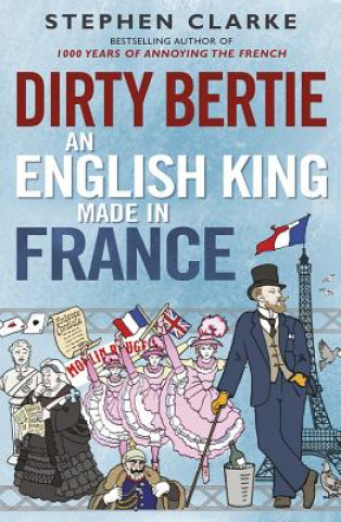 Dirty Bertie: An English King Made in France