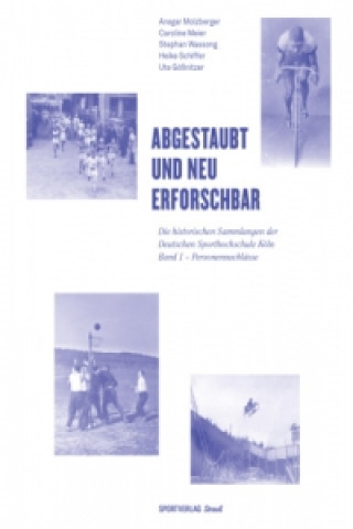 Abgestaubt und neu erforschbar: Die historischen Sammlungen der Deutschen Sporthochschule Köln. Bd.1