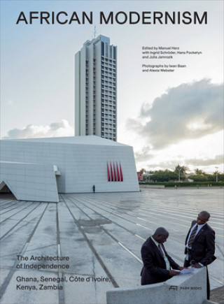 African Modernism - The Architecture of Independence. Ghana, Senegal,Cote d'Ivoire, Kenya, Zambia