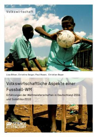 Volkswirtschaftliche Aspekte einer Fussball-WM. Erfahrungen der Weltmeisterschaften in Deutschland 2006 und Sudafrika 2010