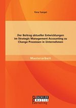 Beitrag aktueller Entwicklungen im Strategic Management Accounting zu Change Prozessen in Unternehmen