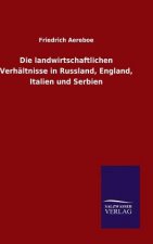 Die landwirtschaftlichen Verhaltnisse in Russland, England, Italien und Serbien