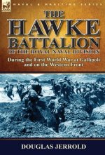 Hawke Battalion of the Royal Naval Division-During the First World War at Gallipoli and on the Western Front