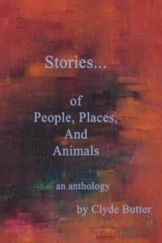 Stories...of People, Places, And Animals...an Anthology