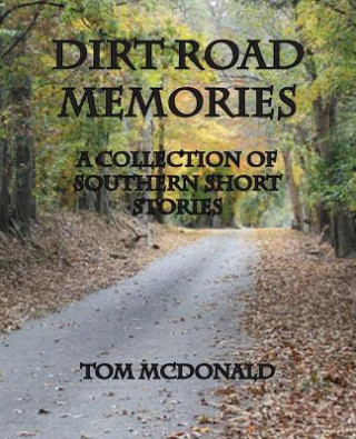 Dirt Road Memories - A Collection of Southern Short Stories