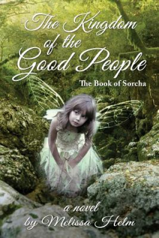 Kingdom of the Good People (the Book of Sorcha 2)