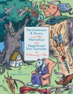 Bartholomew B. Bunny and the Marvelous and Magnificent Dirt-Tunneller