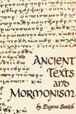 Ancient Texts and Mormonism the Real Answer to Critics of Mormonism Showing That Mormonism is a Genuine Restoration of Primitive Christianity