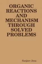 Organic Reactions and Mechanism Through Solved Problems