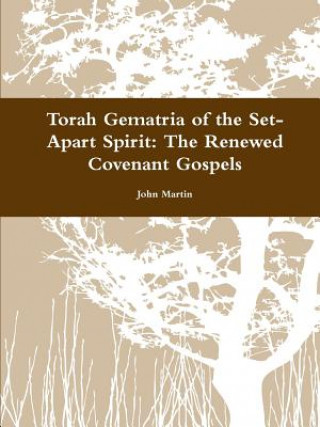 Torah Gematria of the Set-Apart Spirit: the Renewed Covenant Gospels