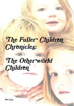 Fuller Children Chronicles : the Otherworld Children