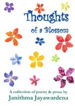 Thoughts of a Blossom: A Collection of Poetry & Prose by Janithma Jayawardena