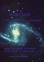 Moby Dick Il Profondo Della Balena - Riduzione Teatrale Di 