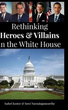 Rethinking Heroes & Villains in the White House