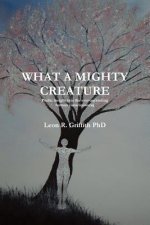 What a Mighty Creature (Poetic Insight into the Ever-ascending Human Consciousness)