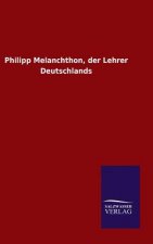 Philipp Melanchthon, der Lehrer Deutschlands