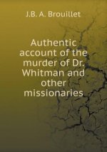 Authentic Account of the Murder of Dr. Whitman and Other Missionaries