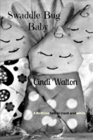 Swaddle Bug Baby: a Bedtime Tale in Black and White