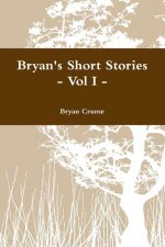 Bryan's Short Stories - Vol I -