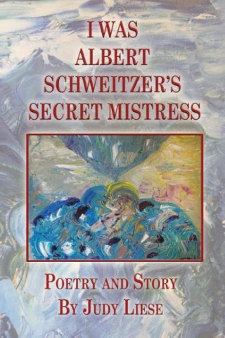 I Was Albert Schweitzer's Secret Mistress