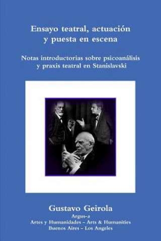 Ensayo teatral, actuacion y puesta en escena. Stanislavski, psicoanalisis y praxis teatral