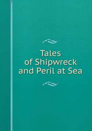 Tales of Shipwreck and Peril at Sea
