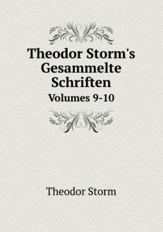 Theodor Storm's Gesammelte Schriften Volumes 9-10