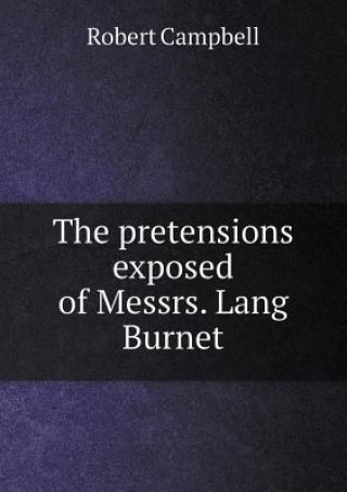 Pretensions Exposed of Messrs. Lang Burnet
