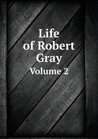 Life of Robert Gray Volume 2