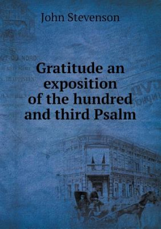 Gratitude an Exposition of the Hundred and Third Psalm