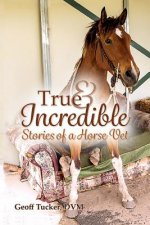 True and Incredible Stories of a Horse Vet