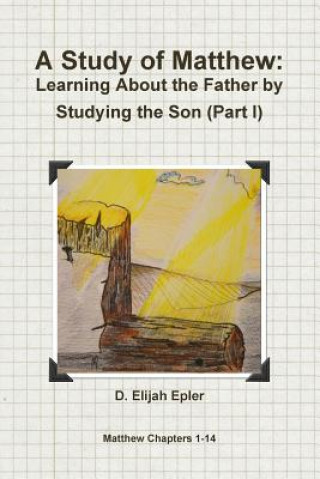 Study of Matthew: Learning About the Father by Studying the Son (Part I)