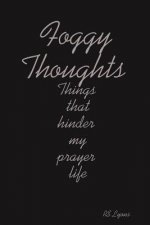 Foggy Thoughts : Things That Hinder My Prayer Life