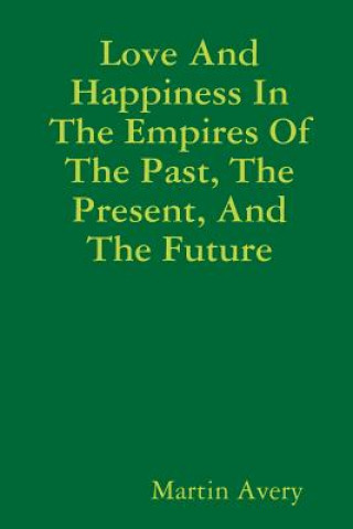 Love and Happiness in the Empires of the Past, the Present, and the Future